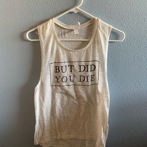 "But Did You Die" muscle shirt